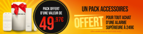 SOLDES : Un pack accessoires contenant 1 détecteur d'ouverture, 1 détecteur de mouvement et 1 télécommande OFFERT dès 249€ d'achat ! Non cumulable - valable jusqu'au 16/07/2025